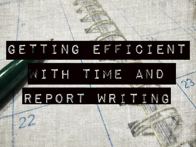 Getting Efficient with Time and Report Writing