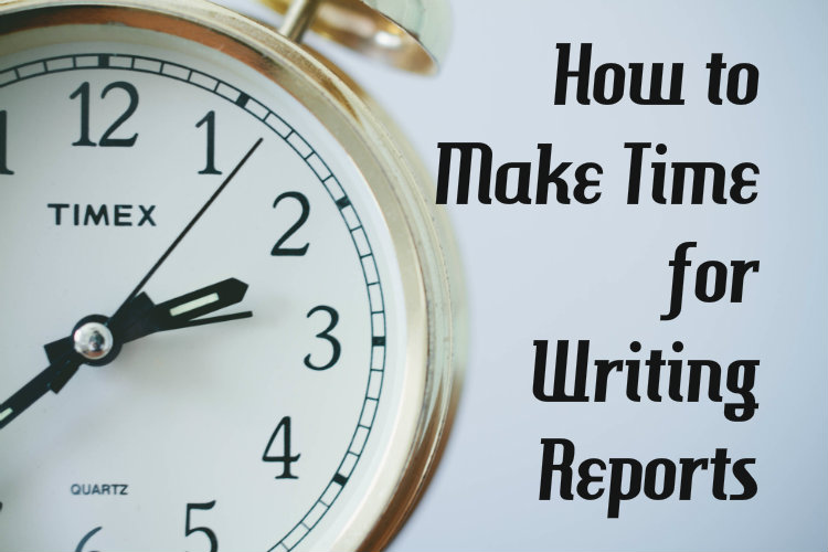 How to Make Time for Writing Reports