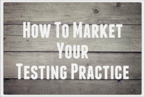 How to Market Your Testing Practice