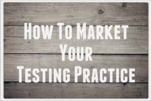 How to Market Your Testing Practice