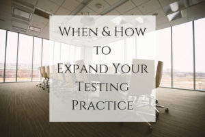 When & How to Expand Your Testing Practice