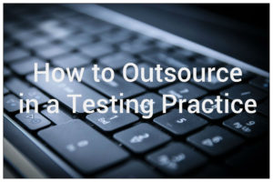 How to Outsource in a Testing Practice