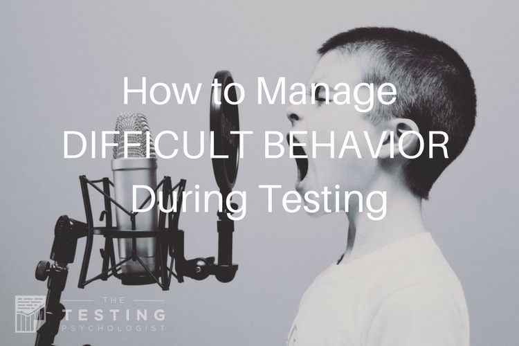 How to Manage Difficult Behavior During Testing