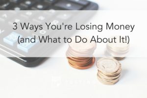3 Ways You're Losing Money